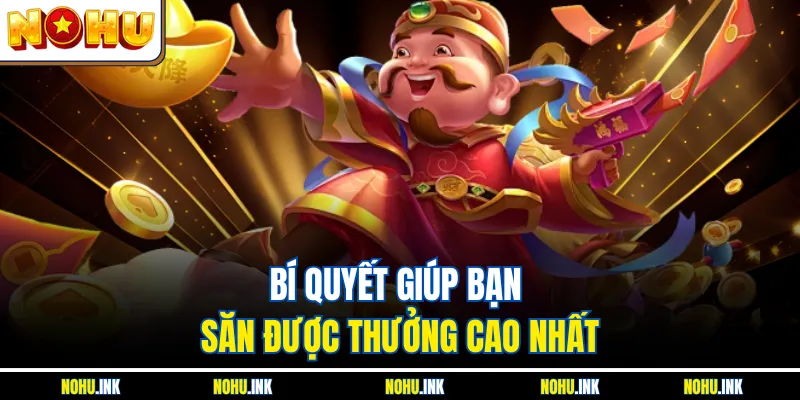 Bí quyết giúp bạn săn được thưởng cao nhất