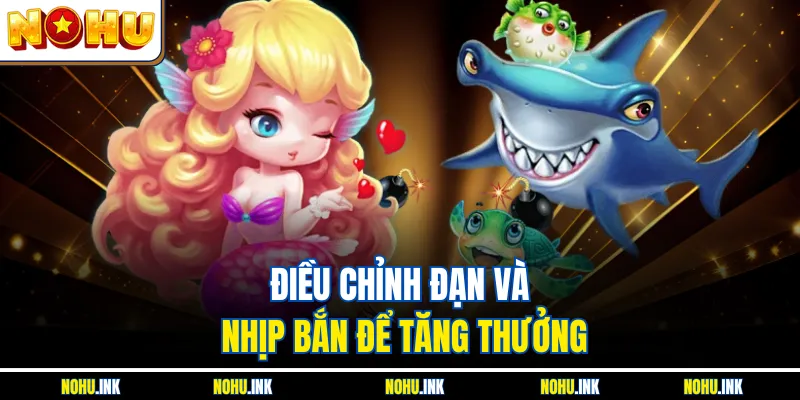 Điều chỉnh đạn và nhịp bắn để tăng thưởng