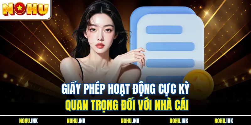 Giấy phép hoạt động cực kỳ quan trọng đối với nhà cái