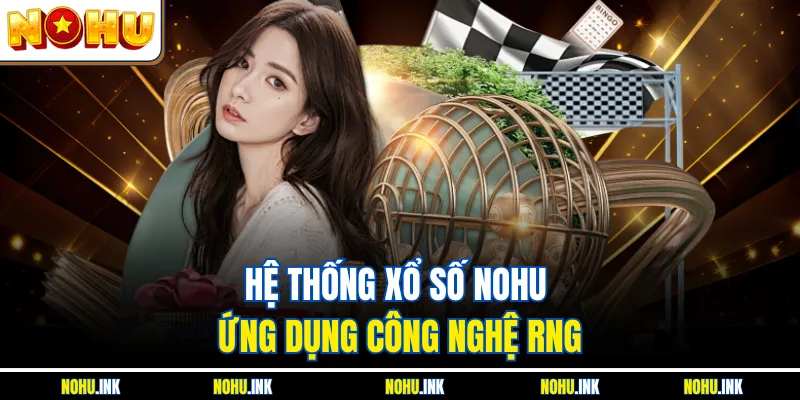 Hệ thống xổ số NOHU ứng dụng công nghệ RNG