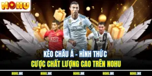 Kèo châu Á là loại hình dự đoáKèo Châu Á - Hình Thức Cược Chất Lượng Cao Trên NOHU