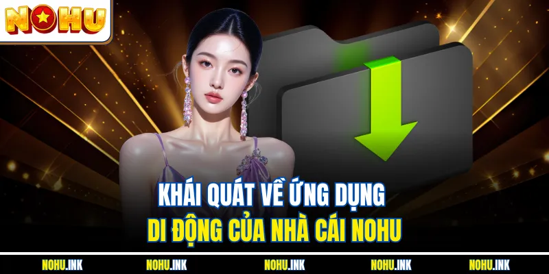 Khái quát về ứng dụng di động của nhà cái NOHU