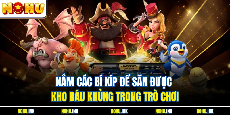 Nắm các bí kíp để săn được kho báu khủng trong trò chơi