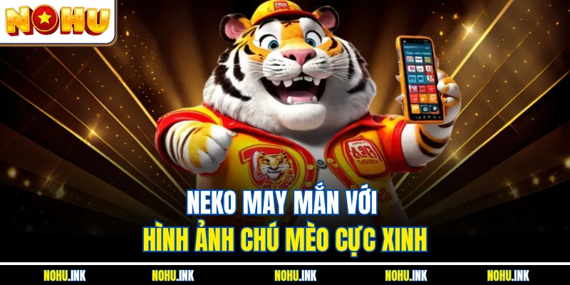 Neko may mắn với hình ảnh chú mèo cực xinh