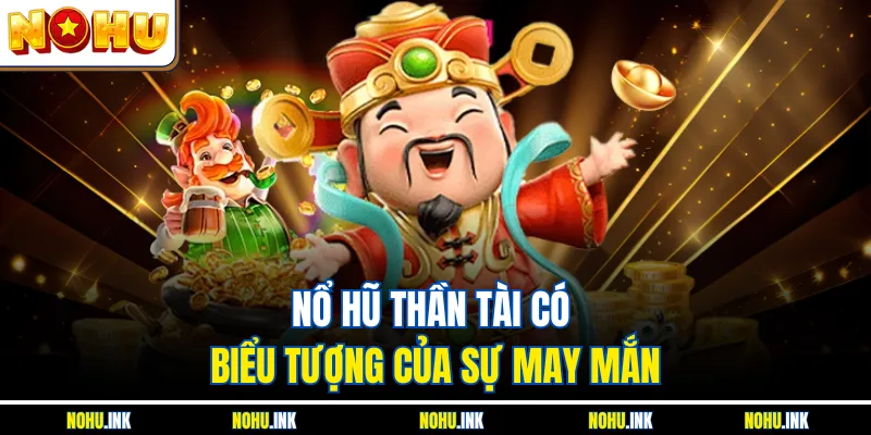 Nổ hũ Thần Tài có biểu tượng của sự may mắn