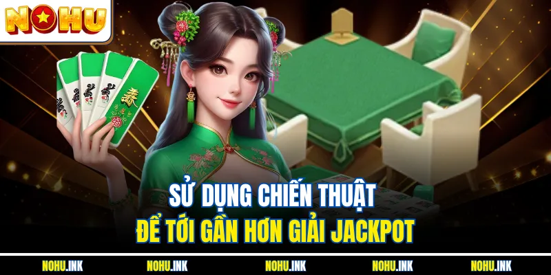 Sử dụng chiến thuật để tới gần hơn giải jackpot