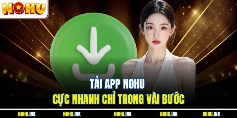Tải app NOHU - Cá cược đổi thưởng, mọi nơi, mọi lúc