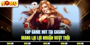 Top Game Hot Tại Casino - 5 Trò Chơi Bạn Không Thể Bỏ Qua