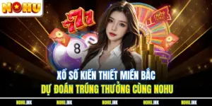 Xổ Số Kiến Thiết Miền Bắc – Dự Đoán Trúng Thưởng Cùng NOHU